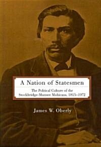 A Nation of Statesmen: The Political Culture of the Stockbridge-Munsee Mohicans, 1815-1972 (Paperback)