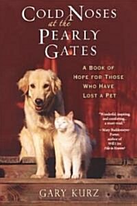 [중고] Cold Noses at the Pearly Gates: A Book of Hope for Those Who Have Lost a Pet (Paperback)