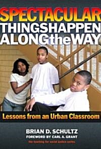 Spectacular Things Happen Along the Way: Lessons from an Urban Classroom (Paperback)