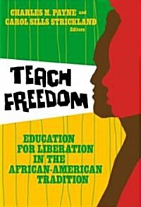 Teach Freedom: Education for Liberation in the African-American Tradition (Paperback)