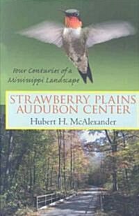 Strawberry Plains Audubon Center: Four Centuries of a Mississippi Landscape (Paperback)
