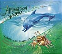 Affirmation Weaver: A Childrens Bedtime Story Introducing Techniques to Increase Confidence, and Self-Esteem (Hardcover)