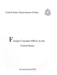 Foreign Consular Offices in the United States: Spring/Summer 2007 (Paperback, 2007)