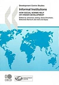 Development Centre Studies Informal Institutions: How Social Norms Help or Hinder Development (Paperback)