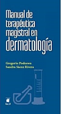 Manual terapeutica magistral en dermatologia/ Therapeutics Manual in Dermatology Magisterial (Paperback)