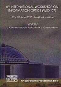 6th International Workshop on Information Optics (Wio 07): Reykjavik, Iceland, 25-30 June 2007 (Paperback, 2007)