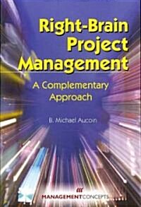 Right-Brain Project Management: A Complementary Approach (Paperback)