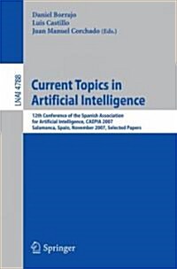 Current Topics in Artificial Intelligence: 12th Conference of the Spanish Association for Artificial Intelligence, CAEPIA 2007, Salamanca, Spain, Nove (Paperback)