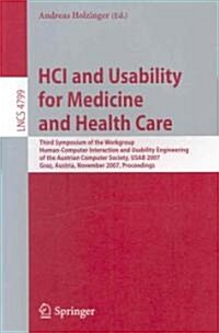 HCI and Usability for Medicine and Health Care: Third Symposium of the Workgroup Human-Computer Interaction and Usability Engineering of the Austrian (Paperback)