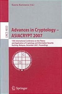 Advances in Cryptology - Asiacrypt 2007: 13th International Conference on the Theory and Application of Cryptology and Information Security, Kuching, (Paperback, 2007)