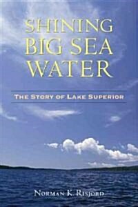 Shining Big Sea Water: The Story of Lake Superior (Paperback)