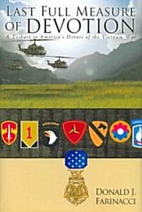 Last Full Measure of Devotion: A Tribute to Americas Heroes of the Vietnam War (Hardcover)