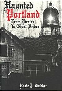 Haunted Portland:: From Pirates to Ghost Brides (Paperback)