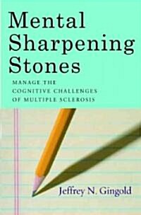 Mental Sharpening Stones: Manage the Cognitive Challenges of Multiple Sclerosis (Paperback)
