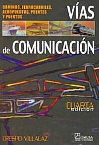 Vias De Comunicacion; Caminos, Ferrocarrilles, Aeropuertos, Puentes Y Puertos/ Ways of Communication ; Roads, railroad, Airports, Ports And Bridges (Paperback, 4th)