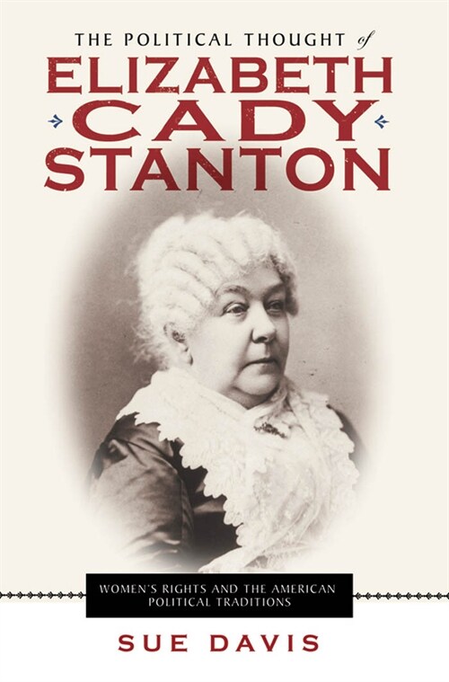 The Political Thought of Elizabeth Cady Stanton: Womens Rights and the American Political Traditions (Hardcover)