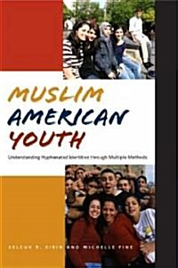 Muslim American Youth: Understanding Hyphenated Identities Through Multiple Methods (Hardcover)