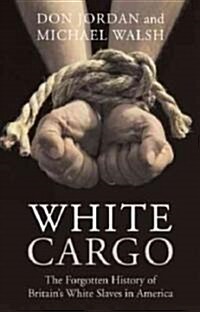 White Cargo: The Forgotten History of Britains White Slaves in America (Paperback)
