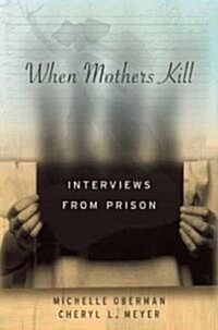 When Mothers Kill: Interviews from Prison (Hardcover)