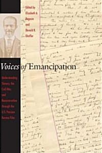 Voices of Emancipation: Understanding Slavery, the Civil War, and Reconstruction Through the U.S. Pension Bureau Files (Hardcover)