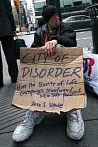 City of Disorder: How the Quality of Life Campaign Transformed New York Politics (Hardcover)