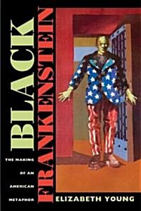 Black Frankenstein: The Making of an American Metaphor (Paperback)