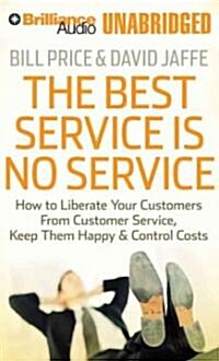 The Best Service Is No Service: How to Liberate Your Customers from Customer Service, Keep Them Happy & Control Costs (Audio CD)