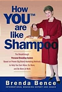 [중고] How You Are Like Shampoo: The Breakthrough Personal Branding System Based on Proven Big-Brand Marketing Methods to Help You Earn More, Do More,   (Paperback)