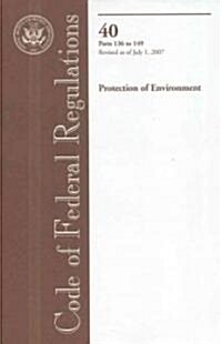 Code of Federal Regulations, Title 40, Protection of Environment, Pt. 136-149, Revised as of July 1, 2007 (Paperback, 1st)