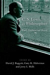 C. S. Lewis as Philosopher : Truth, Goodness and Beauty (Paperback)