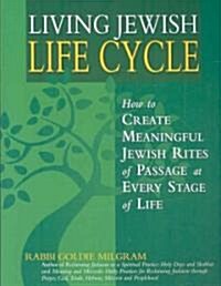 Living Jewish Life Cycle: How to Create Meaningful Jewish Rites of Passage at Every Stage of Life (Paperback)