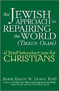 The Jewish Approach to Repairing the World (Tikkun Olam): A Brief Introduction for Christians (Paperback)