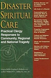 Disaster Spiritual Care: Practical Clergy Responses to Community, Regional and National Tragedy (Hardcover)