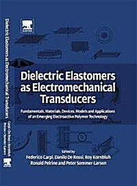 Dielectric Elastomers as Electromechanical Transducers : Fundamentals, Materials, Devices, Models and Applications of an Emerging Electroactive Polyme (Hardcover)