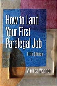 How to Land Your First Paralegal Job (Paperback, 5)
