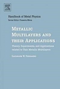 Metallic Multilayers and their Applications : Theory, Experiments, and Applications related to Thin Metallic Multilayers (Hardcover)