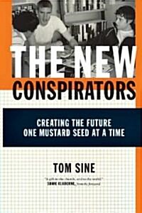 The New Conspirators: Creating the Future One Mustard Seed at a Time (Paperback, Wellness Centra)