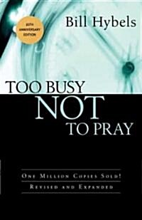 Too Busy Not to Pray: Slowing Down to Be with God (Hardcover, Revised, Expand)