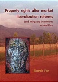 Property Rights After Market Liberalization Reforms: Land Titling and Investments in Rural Peru (Paperback)