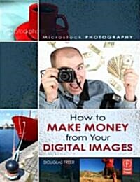 Microstock Photography : How to Make Money from Your Digital Images (Paperback)