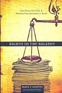 Rights in the Balance: Free Press, Fair Trial, and Nebraska Press Association v. Stuart (Hardcover)