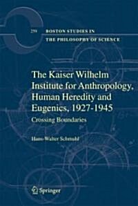 The Kaiser Wilhelm Institute for Anthropology, Human Heredity and Eugenics, 1927-1945: Crossing Boundaries (Hardcover, 2008)