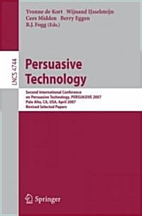 Persuasive Technology: Second International Conference on Persuasive Technology, Persuasive 2007, Palo Alto, CA, USA, April 26-27, 2007. Revi (Paperback, 2007)