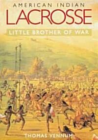 American Indian Lacrosse: Little Brother of War (Paperback)