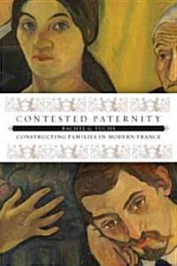Contested Paternity: Constructing Families in Modern France (Hardcover)