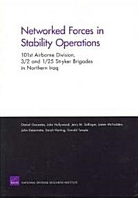Networked Forces in Stability Operations 101st Airborne Division, 3/2 and 1/25 Stryker Brigades in Northern Iraq (Paperback)