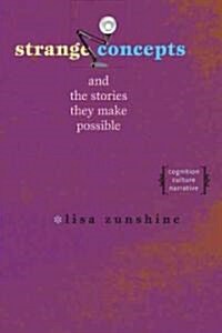Strange Concepts and the Stories They Make Possible: Cognition, Culture, Narrative (Paperback)
