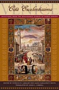 Venice, Cit?Excelentissima: Selections from the Renaissance Diaries of Marin Sanudo (Hardcover)