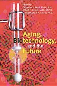 Aging, Biotechnology, and the Future (Hardcover, 1st)