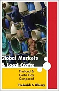Global Markets and Local Crafts: Thailand and Costa Rica Compared (Hardcover)